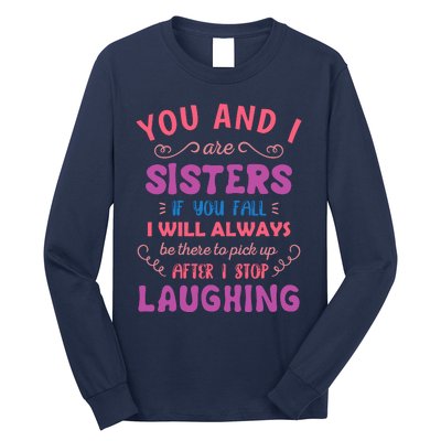 You And I Are Sisters If You Fall Funny Sister Sibling Long Sleeve Shirt