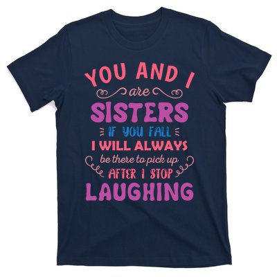 You And I Are Sisters If You Fall Funny Sister Sibling T-Shirt