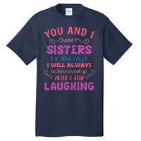 You And I Are Sisters If You Fall Funny Sister Sibling Tall T-Shirt