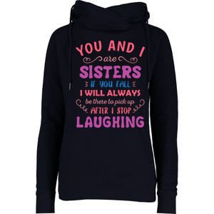 You And I Are Sisters If You Fall Funny Sister Sibling Womens Funnel Neck Pullover Hood