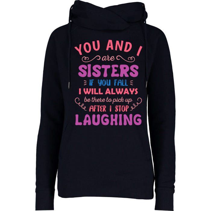 You And I Are Sisters If You Fall Funny Sister Sibling Womens Funnel Neck Pullover Hood