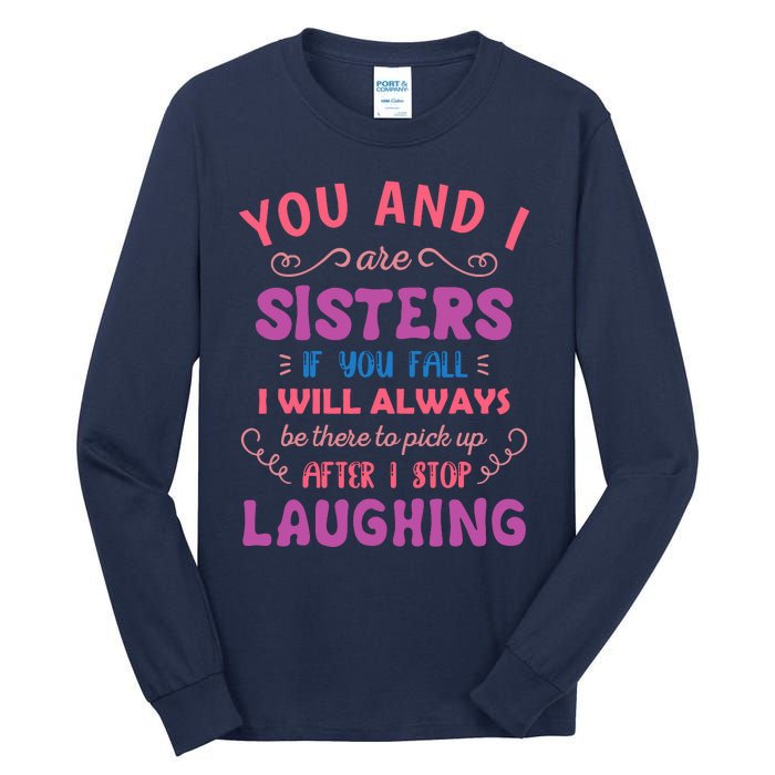 You And I Are Sisters If You Fall Funny Sister Sibling Tall Long Sleeve T-Shirt