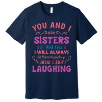 You And I Are Sisters If You Fall Funny Sister Sibling Premium T-Shirt