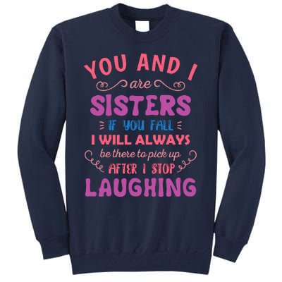 You And I Are Sisters If You Fall Funny Sister Sibling Tall Sweatshirt