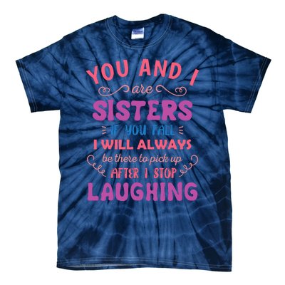 You And I Are Sisters If You Fall Funny Sister Sibling Tie-Dye T-Shirt