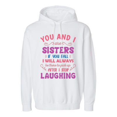 You And I Are Sisters If You Fall Funny Sister Sibling Garment-Dyed Fleece Hoodie