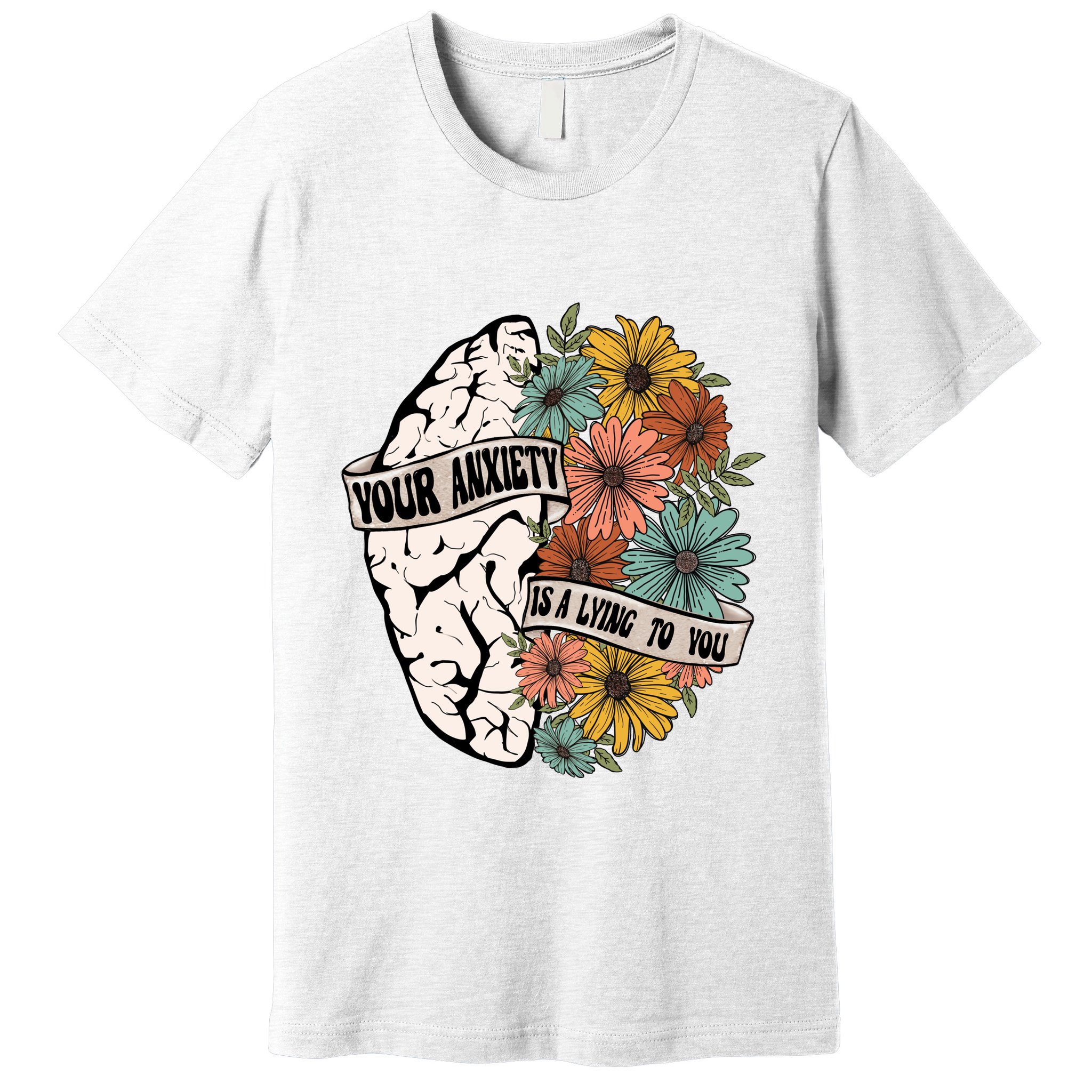 Your Anxiety Is A Lying To You Premium T-Shirt