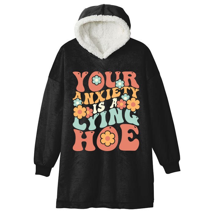 Your Anxiety Is A Lying Hoe Quote Hooded Wearable Blanket