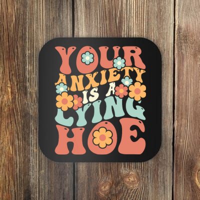 Your Anxiety Is A Lying Hoe Quote Coaster