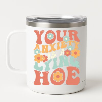 Your Anxiety Is A Lying Hoe Quote 12 oz Stainless Steel Tumbler Cup