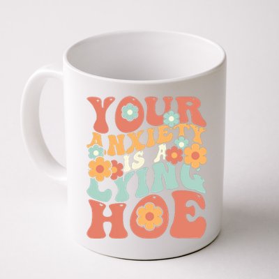 Your Anxiety Is A Lying Hoe Quote Coffee Mug