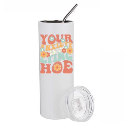 Your Anxiety Is A Lying Hoe Quote Stainless Steel Tumbler