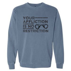 Your Affliction Is No Restriction Inspirational Motivational Garment-Dyed Sweatshirt