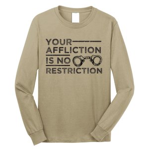 Your Affliction Is No Restriction Inspirational Motivational Long Sleeve Shirt