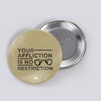 Your Affliction Is No Restriction Inspirational Motivational Button