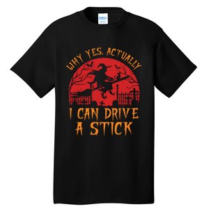 Yes Actually I Can Drive A Stick Witch Halloween Costume Tall T-Shirt