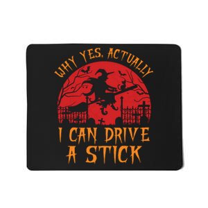 Yes Actually I Can Drive A Stick Witch Halloween Costume Mousepad