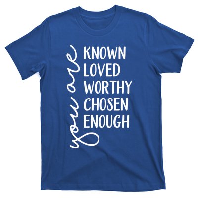 You Are Known Loved Worthy Chosen Enough Christian Gift T-Shirt