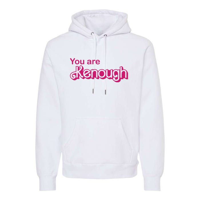 You Are Kenough Enough Movie Meme Premium Hoodie