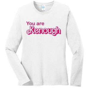 You Are Kenough Enough Movie Meme Ladies Long Sleeve Shirt