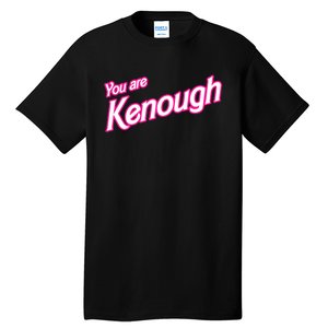 You Are Kenough Funny You Are Kenough For Men Women Tall T-Shirt