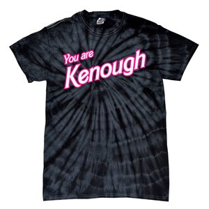 You Are Kenough Funny You Are Kenough For Men Women Tie-Dye T-Shirt