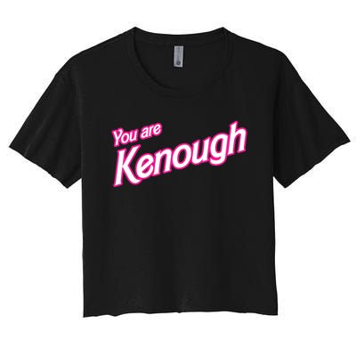 You Are Kenough Funny You Are Kenough For Men Women Women's Crop Top Tee