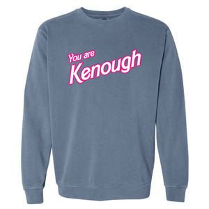 You Are Kenough Funny You Are Kenough For Men Women Garment-Dyed Sweatshirt