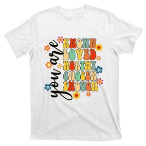 You Are Known Loved Worthy Chosen Christian Jesus God Groovy T-Shirt