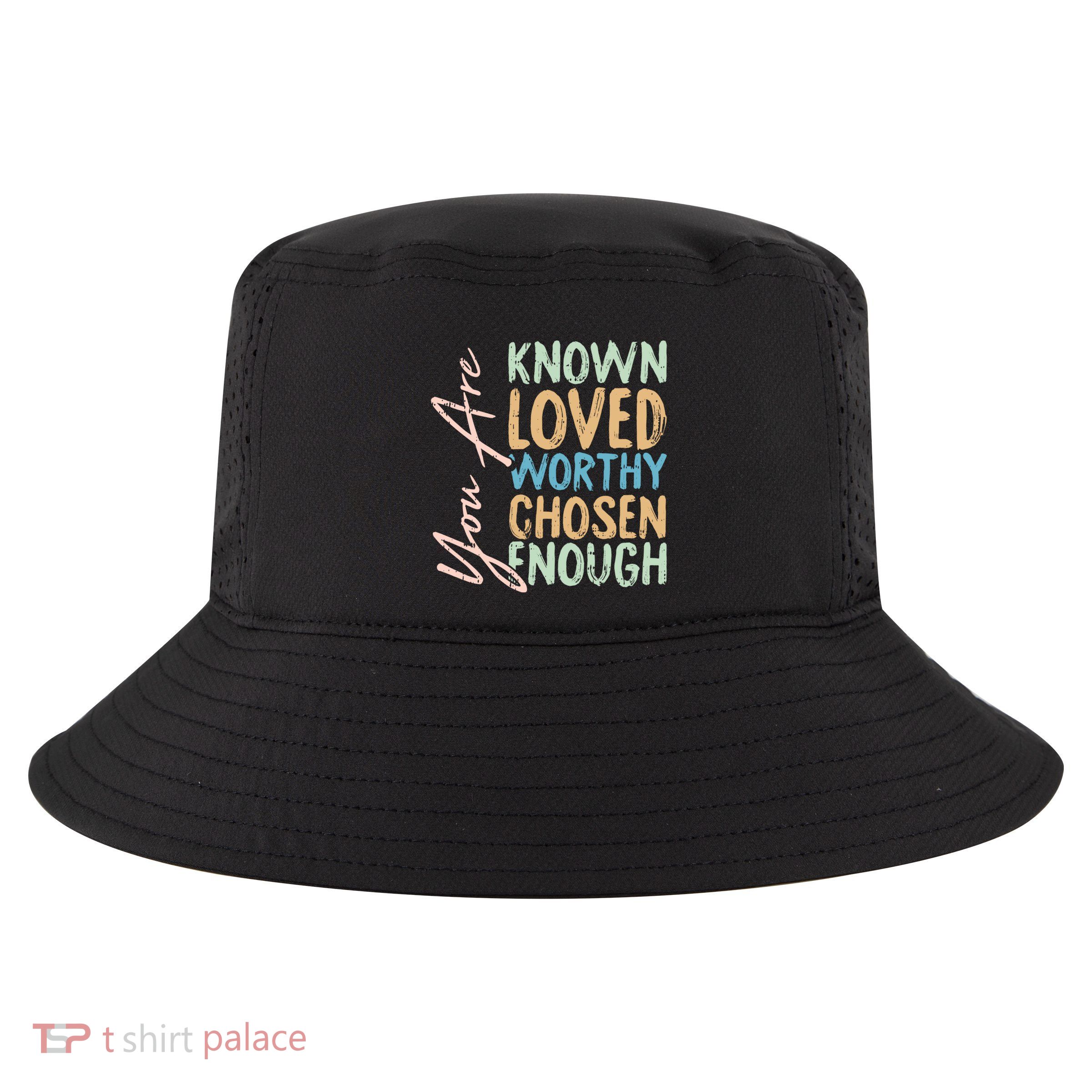 You Are Known Loved Worthy Chosen Enough Christian Religous Gift Cool Comfort Performance Bucket Hat