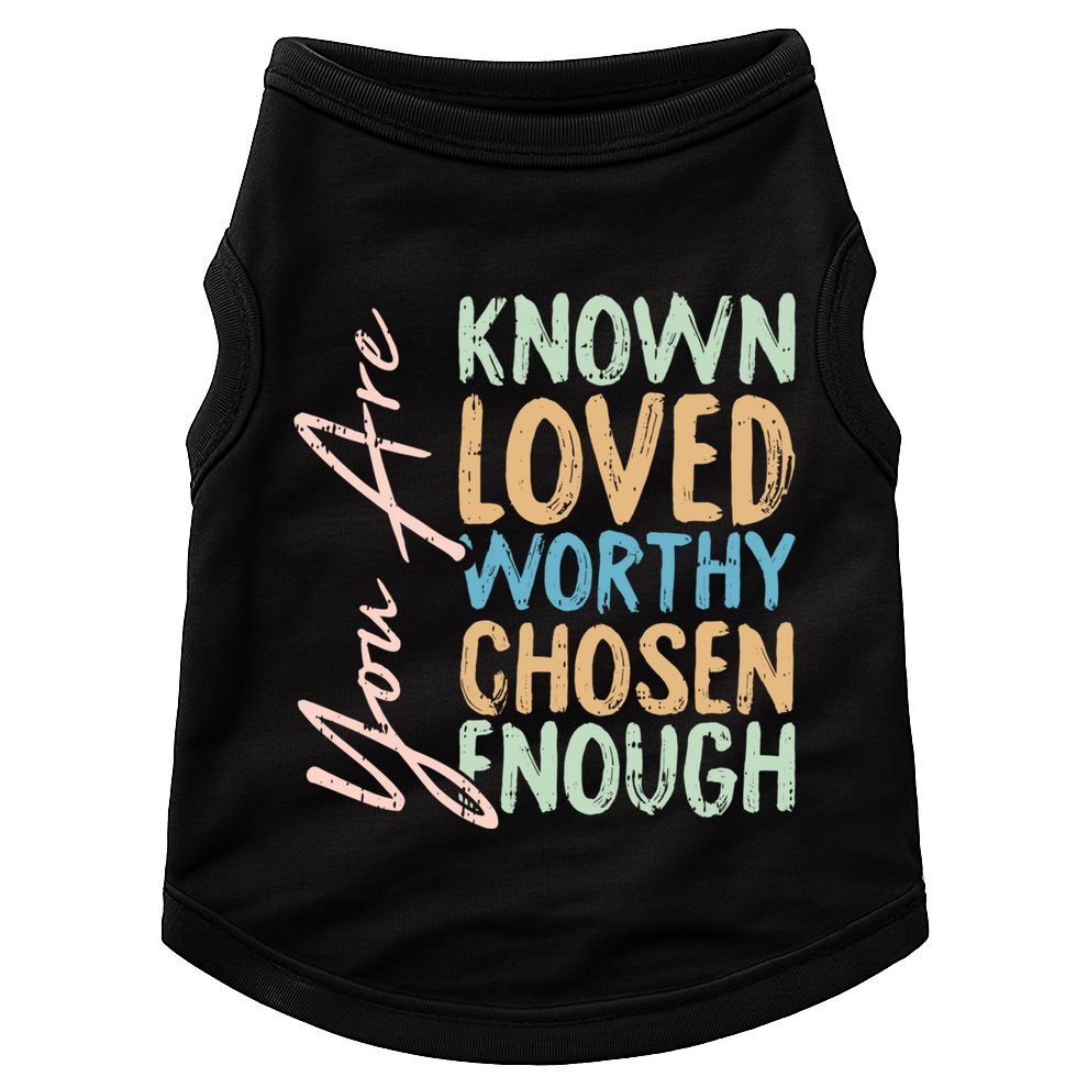 You Are Known Loved Worthy Chosen Enough Christian Religous Gift Doggie Tank