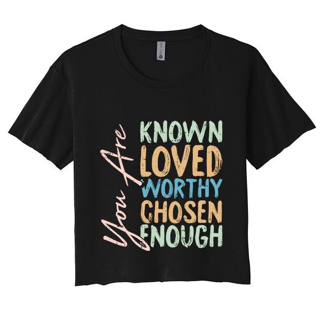 You Are Known Loved Worthy Chosen Enough Christian Religous Gift Crop Top