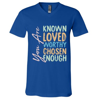 You Are Known Loved Worthy Chosen Enough Christian Religous Gift V-Neck T-Shirt