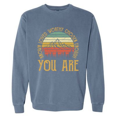 You Are Known Loved Worthy Chosen Enough Funny Gift Christian Gift Garment-Dyed Sweatshirt