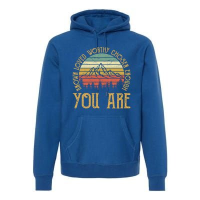 You Are Known Loved Worthy Chosen Enough Funny Gift Christian Gift Premium Hoodie