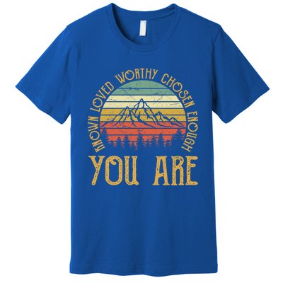 You Are Known Loved Worthy Chosen Enough Funny Gift Christian Gift Premium T-Shirt