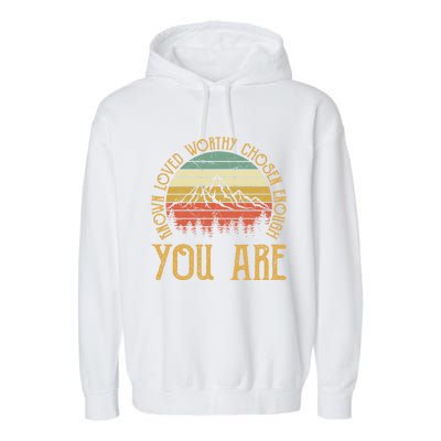 You Are Known Loved Worthy Chosen Enough Funny Gift Christian Gift Garment-Dyed Fleece Hoodie