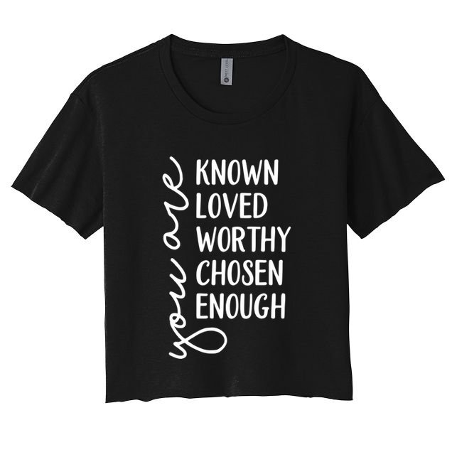 You Are Known Loved Worthy Chosen Enough Christian Gift Crop Top