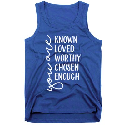 You Are Known Loved Worthy Chosen Enough Christian Gift Tank Top