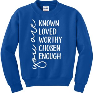 You Are Known Loved Worthy Chosen Enough Christian Gift Kids Sweatshirt