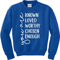 You Are Known Loved Worthy Chosen Enough Christian Gift Kids Sweatshirt