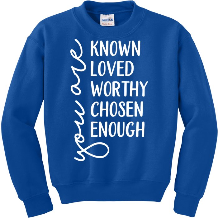 You Are Known Loved Worthy Chosen Enough Christian Gift Kids Sweatshirt