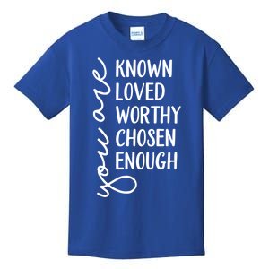 You Are Known Loved Worthy Chosen Enough Christian Gift Kids T-Shirt