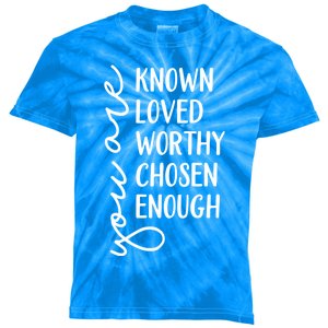 You Are Known Loved Worthy Chosen Enough Christian Gift Kids Tie-Dye T-Shirt