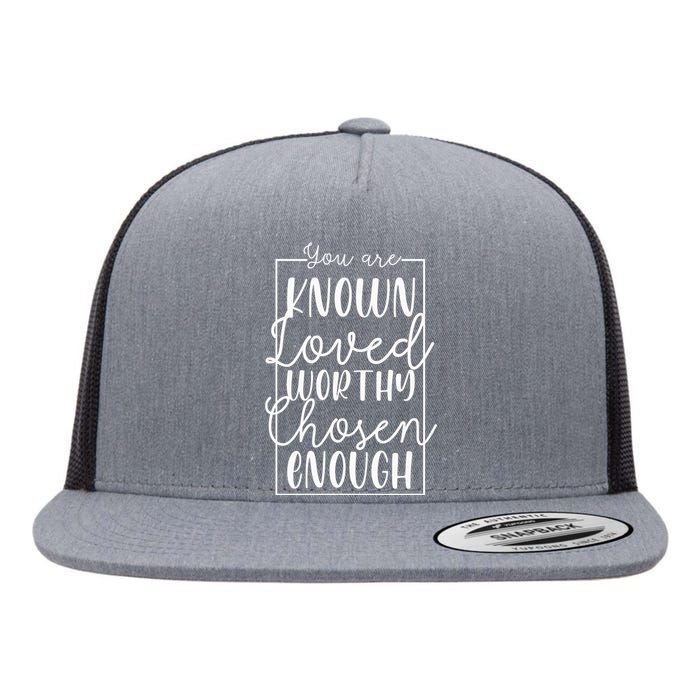 You Are Known Loved Worthy Chosen Enough Adoption Mom Funny Gift Flat Bill Trucker Hat