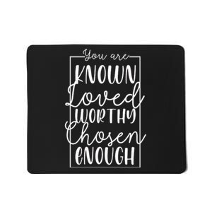 You Are Known Loved Worthy Chosen Enough Adoption Mom Funny Gift Mousepad