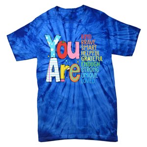 You Are Kind Brave Smart Helpful Grateful Enough Strong Great Gift Tie-Dye T-Shirt