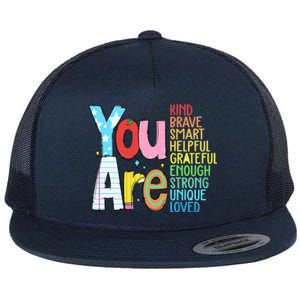 You Are Kind Brave Smart Helpful Grateful Enough Strong Great Gift Flat Bill Trucker Hat