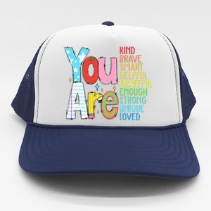 You Are Kind Brave Smart Helpful Grateful Enough Strong Great Gift Trucker Hat