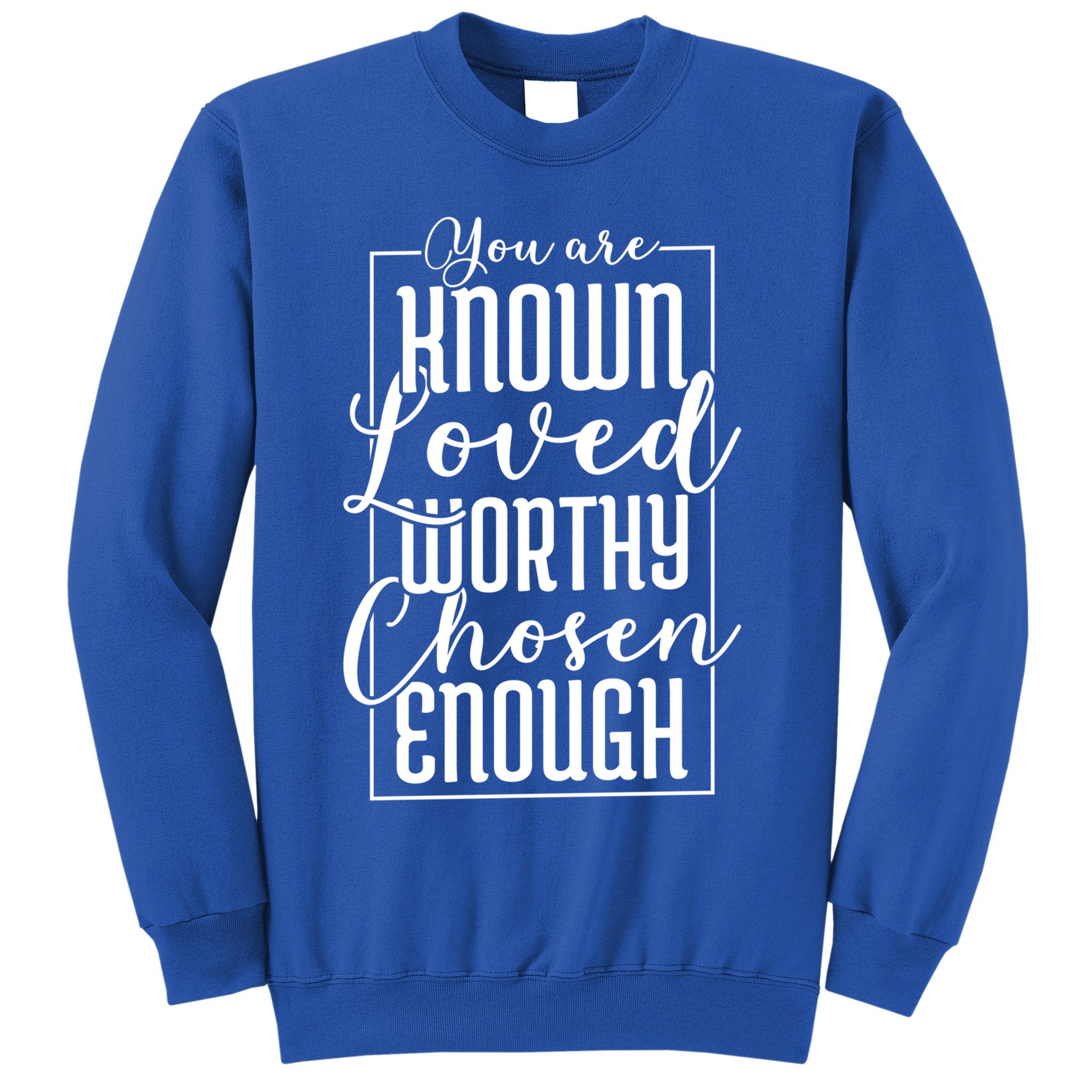 You Are Known Loved Worthy Chosen Enough Adoption Mom Funny Gift Sweatshirt